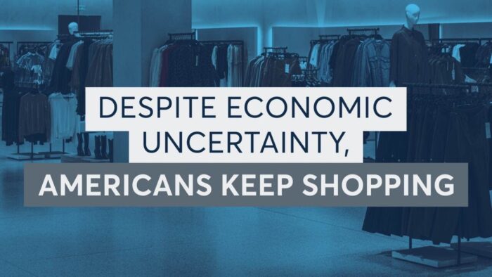 Despite Economic Uncertainty, Americans Keep Shopping