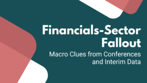 Financials-Sector Fallout: Macro Clues from Conferences and Interim Data